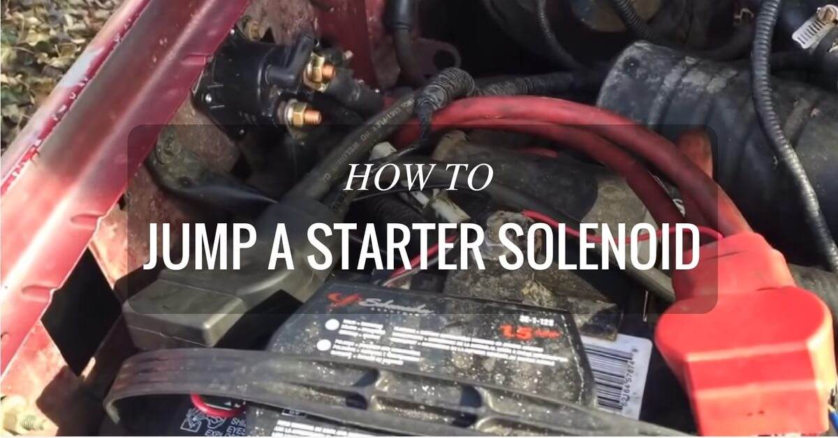 Starting Problems? Here’s How To Jump A Starter Solenoid