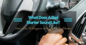 What Does A Bad Starter Sound Like?